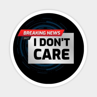 BREAKING NEWS: I don't care Magnet